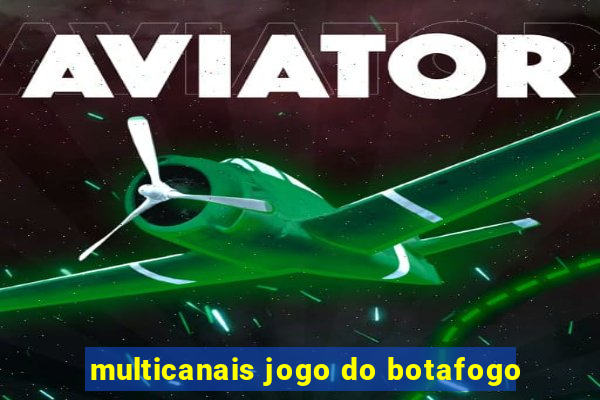 multicanais jogo do botafogo